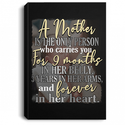 CubeBik Mother Carries You For 9 Months In Her Belly 3 Years In Her Arms And Forever In Her Heart Canvas - Poster