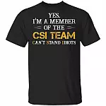 CubeBik Yes I'm A Member Of The CSI Team Can't Stand Idiots Funny T-Shirt