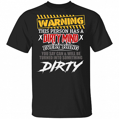 CubeBik Warning This Person Has A Dirty Mind Everything You Say Can And Will Be Turned Into Something Dirty T-Shirt