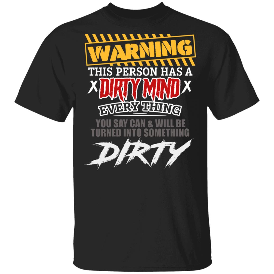 CubeBik Warning This Person Has A Dirty Mind Everything You Say Can And Will Be Turned Into Something Dirty T-Shirt