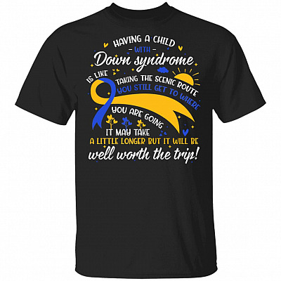 Having A Child With Down Syndrome Is Like Taking The Scenic Route World Down Syndrome Awareness T-Shirt