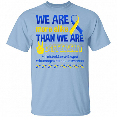 We Are More Alike Than We Are Different World Down Syndrome Awareness Day Trisomy 21 T-Shirt