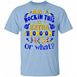 Am I Rockin' This Extra Chromosome Or What? World Down Syndrome Awareness Day Trisomy 21 T-Shirt