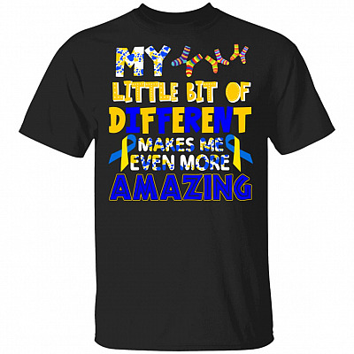 My Little Bit Of Different Makes Me Even More Amazing World Down Syndrome Awareness Day Trisomy 21 T-Shirt