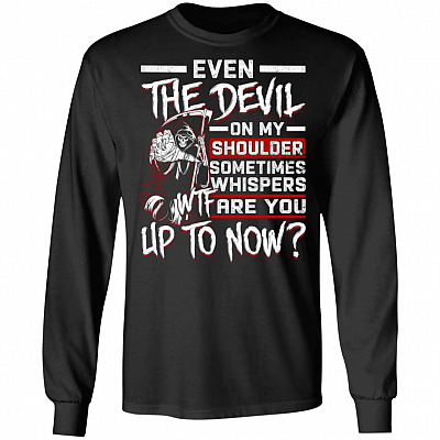 Even the Devil On My Shoulder Sometimes Whispers WTF Are You Up To Now Hoodie - Sweatshirt - Long Sleeve