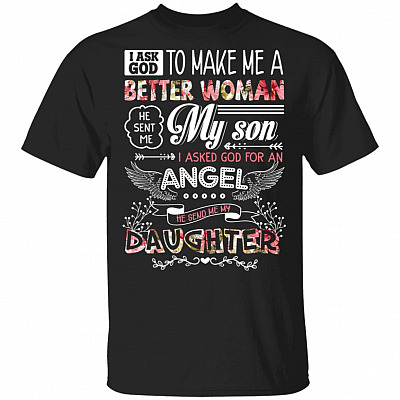 I Asked God to Make Me a Better Woman He Sent Me My Son Mother Day 2020 T-Shirt