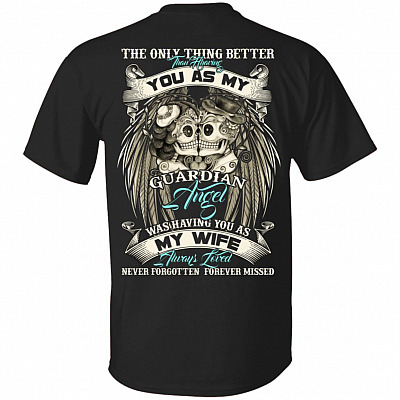 The Only Thing Better Than Having You As My Guardian Angel Print On Back Only - Plain Front T-Shirt