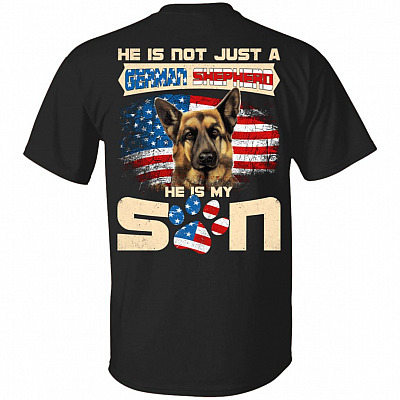 He Is Not Just A German Shepherd He Is My Son Print On Back Only T-Shirt - German Shepherd Lover Shirt