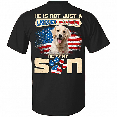 He Is Not Just A Labrador Retriever He Is My Son Print On Back Only  T-Shirt - Labrador Retriever Lover Shirt