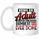 CubeBik Being An Adult Is The Dumbest Thing I Have Ever Done Coffee Mug - Travel Mug - Water Bottle