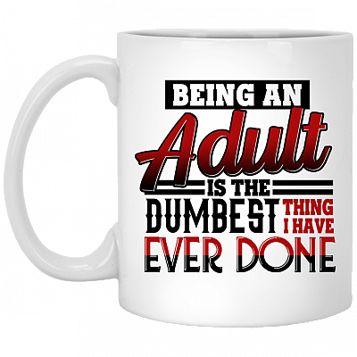 CubeBik Being An Adult Is The Dumbest Thing I Have Ever Done Coffee Mug - Travel Mug - Water Bottle