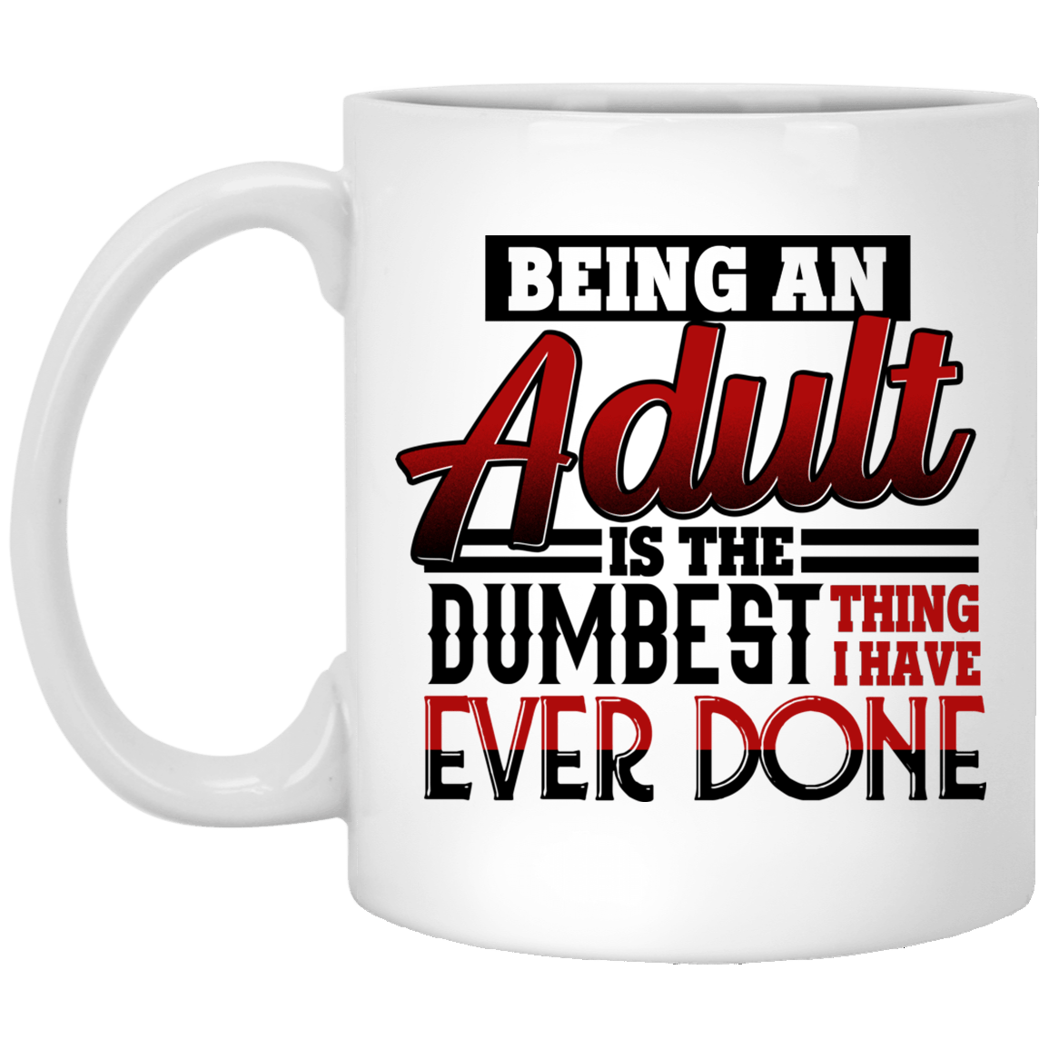 CubeBik Being An Adult Is The Dumbest Thing I Have Ever Done Coffee Mug - Travel Mug - Water Bottle CubeBik Being An Adult Is The Dumbest Thing I Have Ever Done Coffee Mug - Travel Mug - Water Bottle