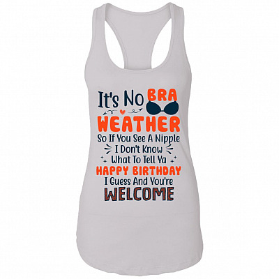 CubeBik It's No Bra Weather So If You See a Nipple I Don't Know Tank Top Tee - Ladies Racerback Tank
