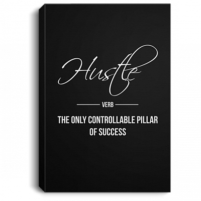 Hustle the Only Controllable Pillar of Success Gallery Wrapped Framed Canvas Prints - Unframed Poster