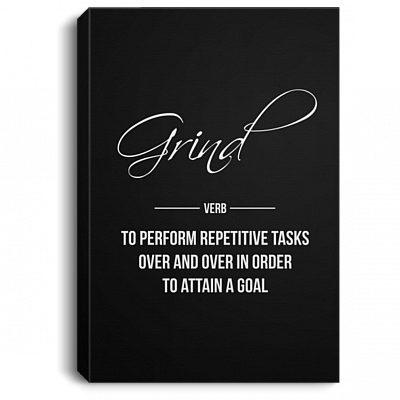 Grind to Per-Form Repetitive Tasks Over and Over Gallery Wrapped Framed Canvas Prints - Unframed Poster