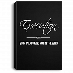 Execution Stop Talking and Put in the Work Gallery Wrapped Framed Canvas Prints - Unframed Poster