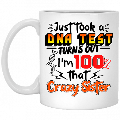 I Just Took a  D-N-A Test Turns Out I'm 100% That Crazy Sister Coffee Mug - Travel Mug - Water Bottle
