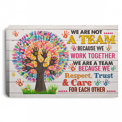 CubeBik We Are Not A Team Because We Work Together We Respect For Each Other Framed Canvas Prints - Unframed Poster