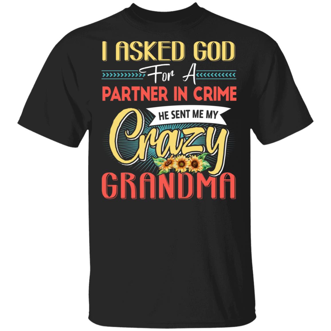 CubeBik I Asked God For A Partner In Crime He Sent Me My Crazy Grandma T-Shirt - Best Grandma Gifts