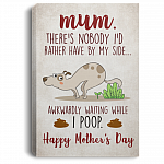 Mum Theres Nobody Id Rather Have By My SIde Unframed Poster - Framed Canvas