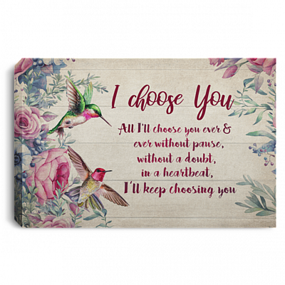 Cute Hummingbird Saying I Choose You Canvas Unframed Poster - Hummingbird I'll Keep Choosing You Wall Art