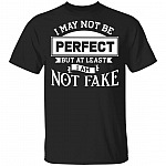 CubeBik I May Not Be Perfect But At Least I Am Not Fake Funny T-Shirt