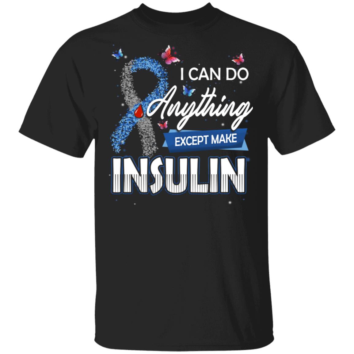 CubeBik I Can Do Anything Except Make Insulin T-Shirt - Diabetes Awareness Shirt CubeBik I Can Do Anything Except Make Insulin T-Shirt - Diabetes Awareness Shirt