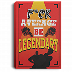 Fu-Ck Average Be Legen-Dary Workplace Gallery Wrapped Framed Canvas Prints - Unframed Poster