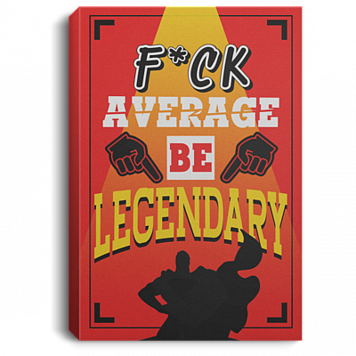 Fu-Ck Average Be Legen-Dary Workplace Gallery Wrapped Framed Canvas Prints - Unframed Poster