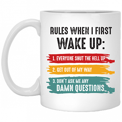 Rules When I First Wake Up Everyone Shut The Hell Up Get Out Of My Way Ceramic Coffee Mug - Beer Stein