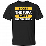 CubeBik Bigger The Fupa Tastier The Chalupa T-Shirt - Funny Chuppy Girl Shirt