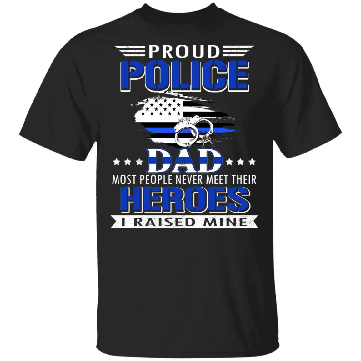 CubeBik Proud Police Dad Most People Never Meet Their Heroes I Raised Mine T-Shirt