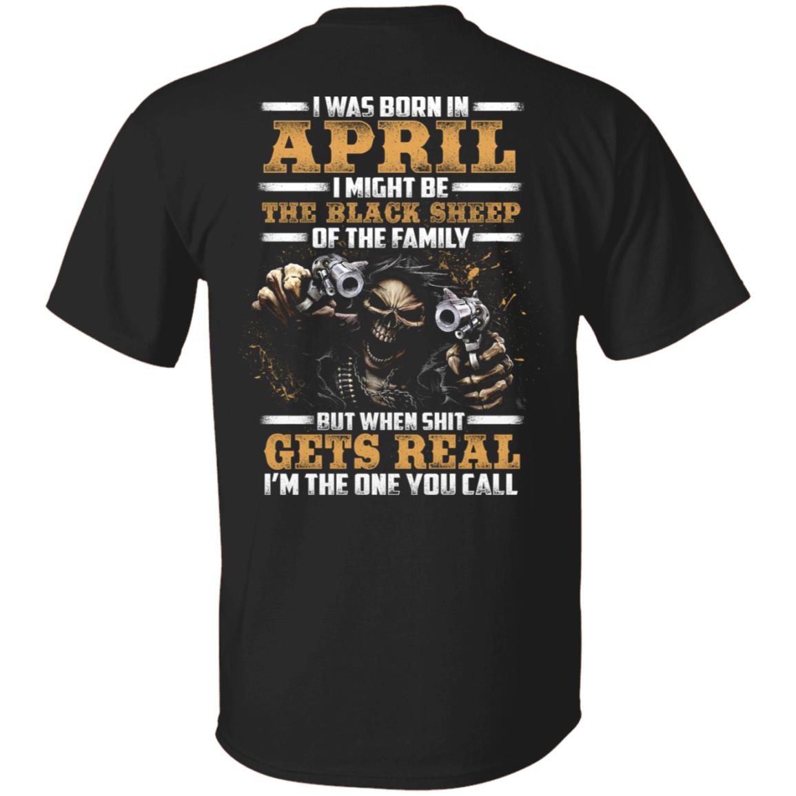 CubeBik I-Was-Born In April I Might Be The-Black-Sheep Of The Family I'm The One You Call Print On Back T-Shirt
