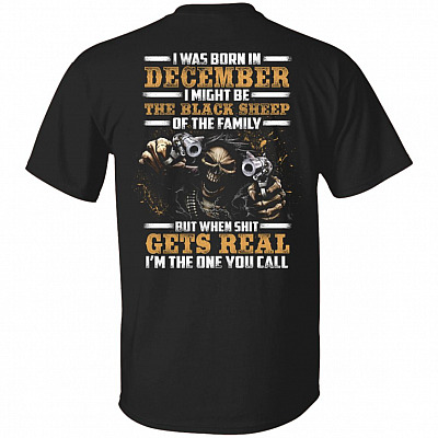 CubeBik I-Was-Born In December I Might Be The-Black-Sheep Of The Family I'm The One You Call Print On Back T-Shirt