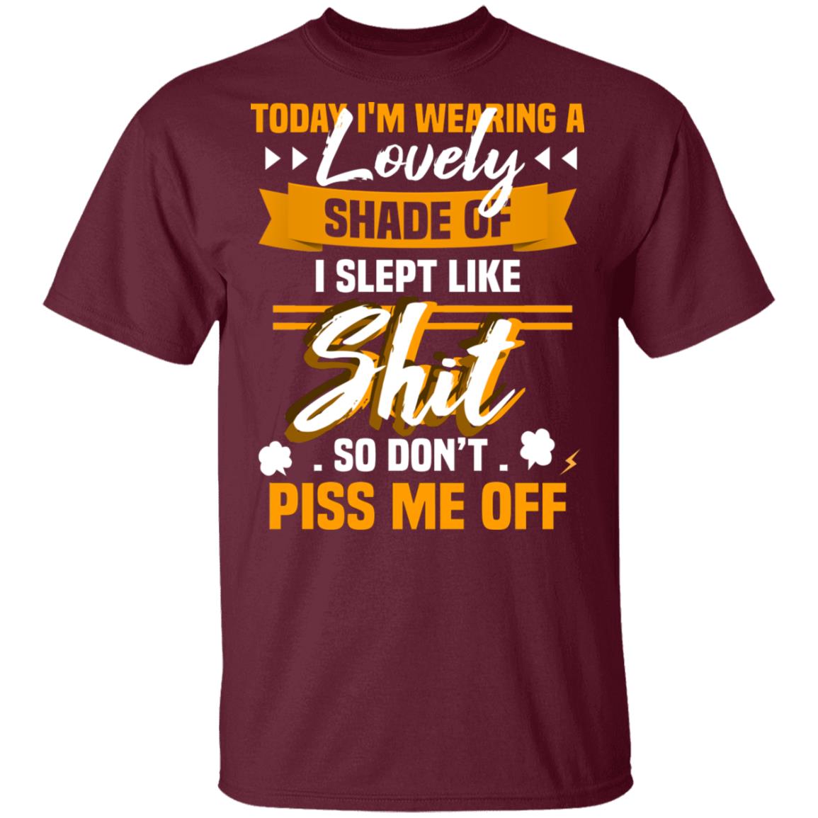 CubeBik Today I'm Wearing A Lovely Shade I Slept Like Shit So Don't Piss Me Off Funny T-Shirt