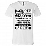 CubeBik Roll over image to zoom in KeyVic Back Off I Have A Crazy Sister She Has Anger Issues and A Serious Dislike for Stupid People T-Shirt - V-Neck Shirt
