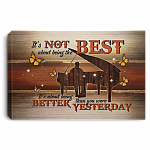 It's Not About Being the Best Being Better Than You Were Yesterday - Piano Framed Canvas Prints - Unframed Poster