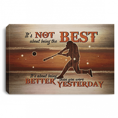 It's Not About Being the Best Being Better Than You Were Yesterday - Baseball Framed Canvas Prints - Unframed Poster