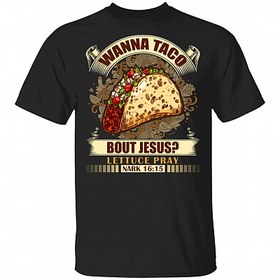 Wanna Taco Bout Jesus T-Shirt - Lettuce Pray - Christian Fashion Gifts