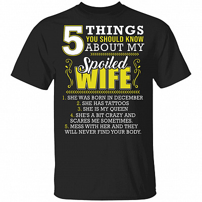 5 Things You Should Know About My Spoiled Wife T-Shirt - Funny December Birthday Guy Gift
