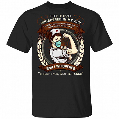 The Devil Whispered In My Ear And I Wishpered 6 Feet Back T-Shirt - Funny Nurse 2020 Shirt