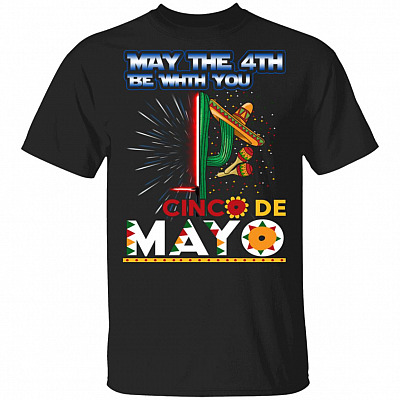 May The 4th Be With You Until Cinco De Mayo T-Shirt