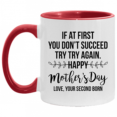 If At First You Don't Succeed Try Try Again Happy Mother's Day Love Your Second Born Accent Mug, White/Red, 11 oz. Accent Mug