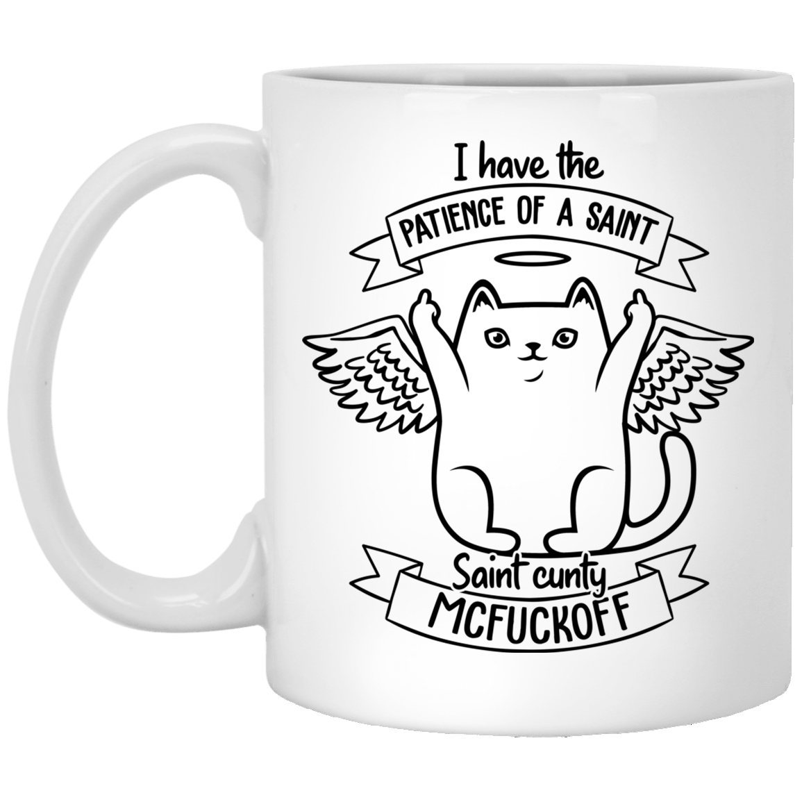 I Have the Patience of a Saint - Saint Cunty Mcfuckoff Ceramic Coffee Mug - Beer Stein - Water Bottle, White, 11 oz. White Mug