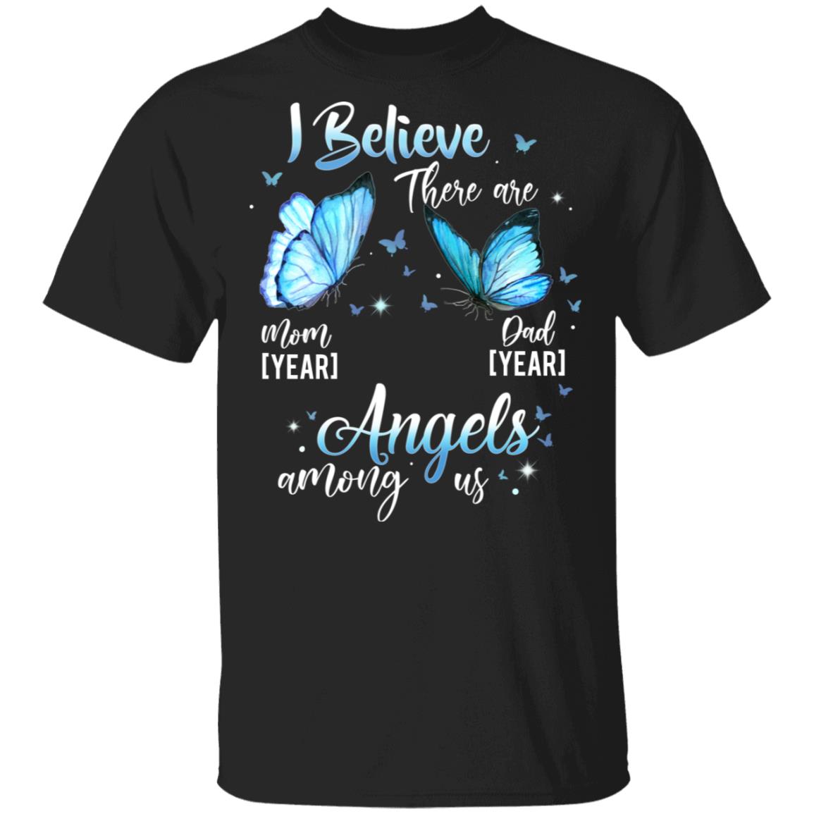 I Believe There Are Mom Dad Angels Among Us Year Personalized T-Shirt, Black, Unisex T-Shirt I Believe There Are Mom Dad Angels Among Us Year Personalized T-Shirt, Black, Unisex T-Shirt