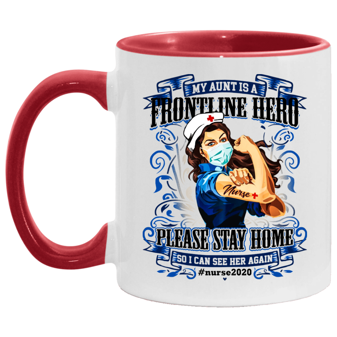 My Aunt Is A Frontline Hero Please Stay Home So I Can See Her Again Nurse 2020 Accent Mug, White/Red, 11 oz. Accent Mug