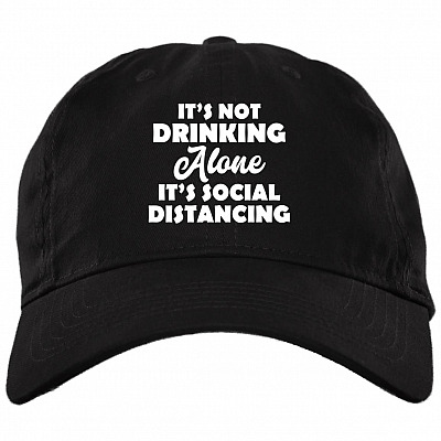 It's Not Drinking Alone It's Social Distancing Twill Cap - High-Profile Snapback Hat - Trucker Hat, Black, Brushed Twill Dad Cap