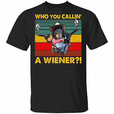 Who You Callin' A Wiener T-Shirt - Funny Dachshund Gun Shirt, Black, Unisex T-Shirt