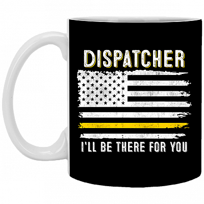 Dispatcher I'll Be There For You Ceramic Coffee Mug - 911 Dispatcher Thin Gold Line Flag Mug, Black, 11 oz. White Mug