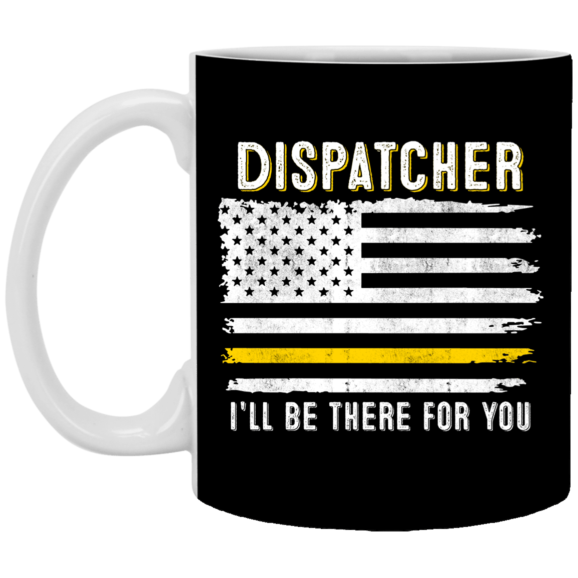 Dispatcher I'll Be There For You Ceramic Coffee Mug - 911 Dispatcher Thin Gold Line Flag Mug, Black, 11 oz. White Mug